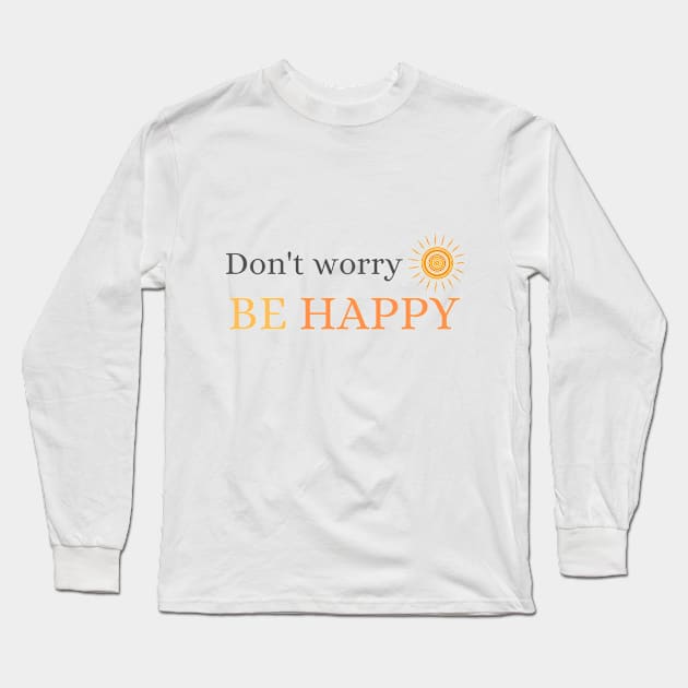 Don't Worry be Happy (Sun) Long Sleeve T-Shirt by Beacon of Hope Store